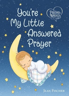 Precious Moments: You're My Little Answered Prayer 1