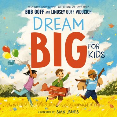 Bob Goff, Lindsey Goff Viducich - Dream Big for Kids, Inbunden