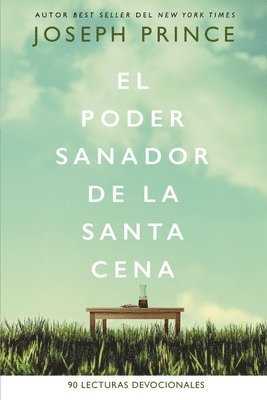 Joseph Prince - El Poder Sanador de la Santa Cena: 90 Lecturas Devocionales, Häftad