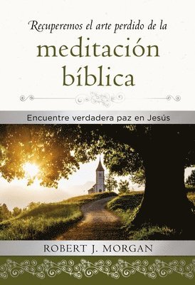 Recuperemos El Arte Perdido De La Meditacion Biblica 1