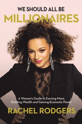 bokomslag We Should All Be Millionaires: A Woman's Guide to Earning More, Building Wealth, and Gaining Economic Power