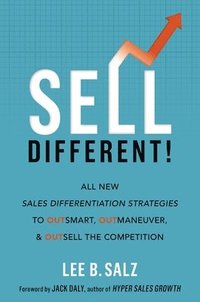 bokomslag Sell Different!: All New Sales Differentiation Strategies to Outsmart, Outmaneuver, and Outsell the Competition