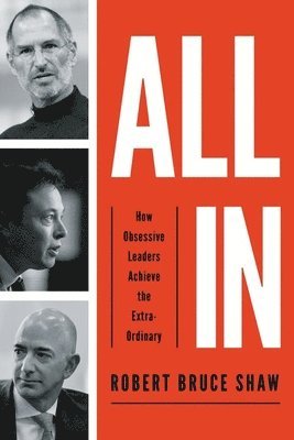 bokomslag All In: How Obsessive Leaders Achieve the Extraordinary