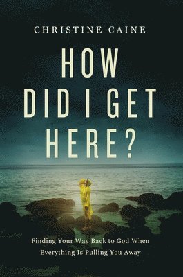 Christine Caine - How Did I Get Here?, Häftad