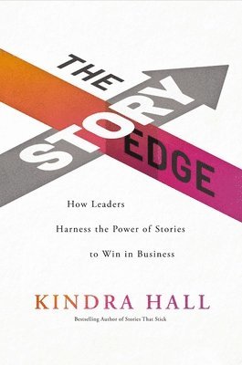 bokomslag The Story Edge: How Leaders Harness the Power of Stories to Win in Business