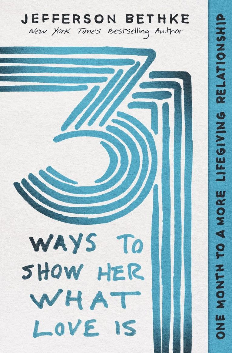 31 Ways to Show Her What Love Is: One Month to a More Lifegiving Relationship 1