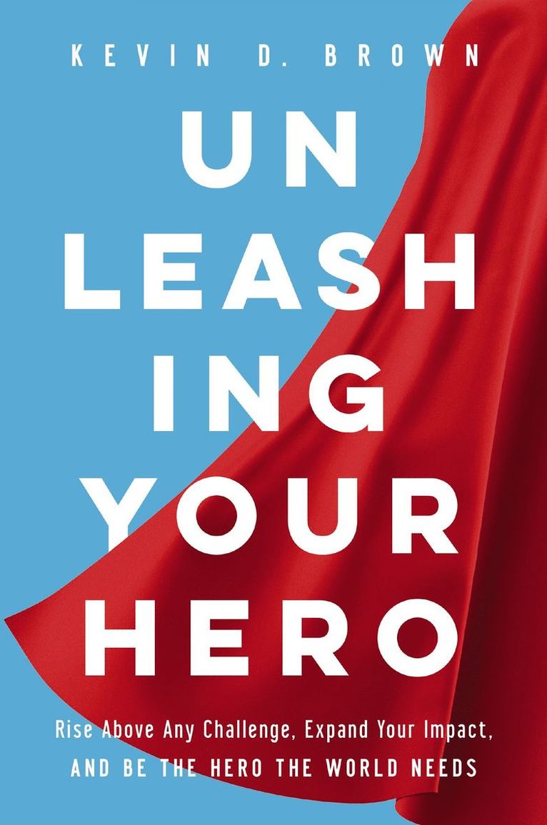 Kevin D. Brown, Kevin D Brown - Unleashing Your Hero, Inbunden