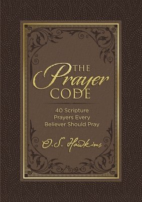 O. S. Hawkins, O S Hawkins - The Prayer Code: 40 Scripture Prayers Every Believer Should Pray, Inbunden