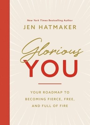 bokomslag Glorious You: Your Road Map to Becoming Fierce, Free, and Full of Fire