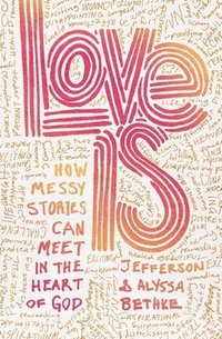 bokomslag Love Is: How Messy Stories Can Meet in the Heart of God