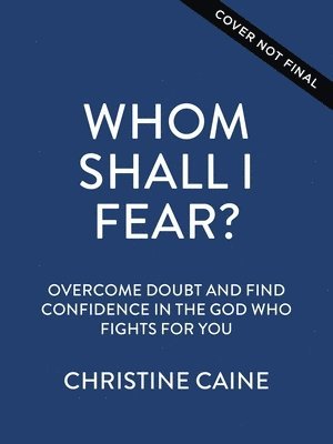 Christine Caine - Whom Shall I Fear?, Inbunden