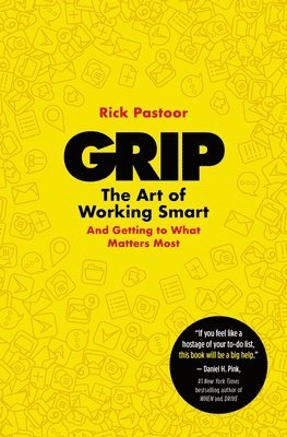 Grip: The Art of Working Smart (and Getting to What Matters Most) 1