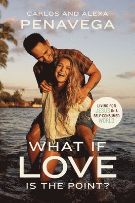 Carlos PenaVega, Alexa PenaVega, Carlos Penavega, Alexa Penavega - What If Love Is the Point?, Inbunden