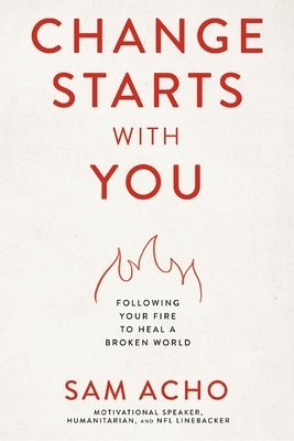 bokomslag Change Starts with You: Following Your Fire to Heal a Broken World