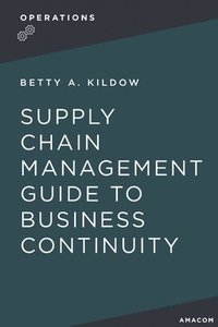 bokomslag A Supply Chain Management Guide to Business Continuity