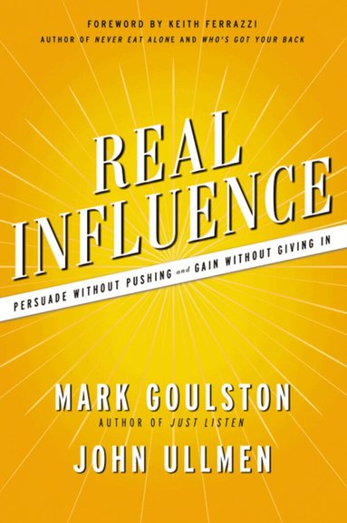 Mark Goulston, John Ullmen - Real Influence, Häftad