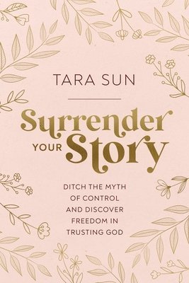 Tara Sun - Surrender Your Story, Inbunden