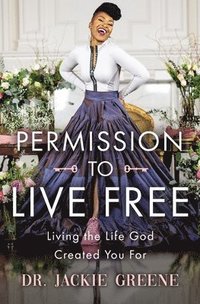 bokomslag Permission to Live Free: Living the Life God Created You for
