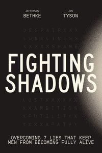 bokomslag Fighting Shadows: Overcoming 7 Lies That Keep Men from Becoming Fully Alive