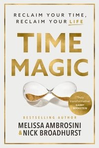 bokomslag Time Magic: Reclaim Your Time, Reclaim Your Life