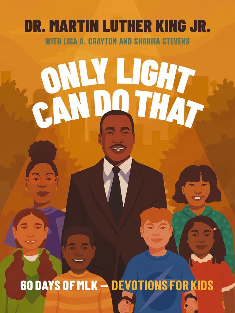Martin Luther King Jr., Lisa A. Crayton, Sharifa Stevens, Martin Luther King Jr, Lisa A Crayton - Only Light Can Do That, Inbunden