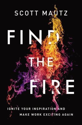 Scott Mautz - Find the Fire, Häftad