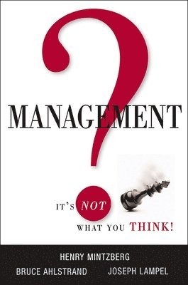 Henry Mintzberg, Bruce Ahlstrand, Joseph Lampel - Management? It's Not What You Think!, Häftad