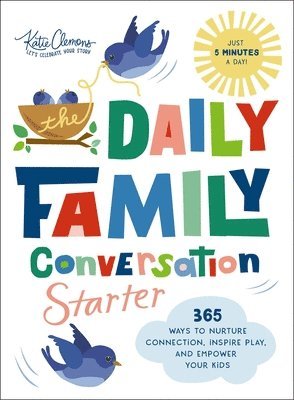 The Daily Family Conversation Starter: 365 Ways to Nurture Connection, Inspire Play, and Empower Your Kids 1