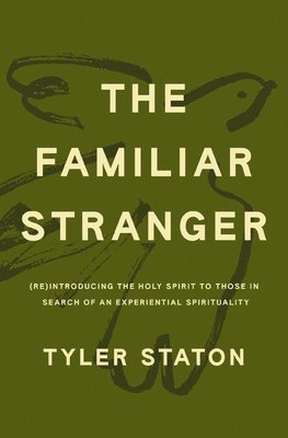 The Familiar Stranger: (Re)Introducing the Holy Spirit to Those in Search of an Experiential Spirituality 1