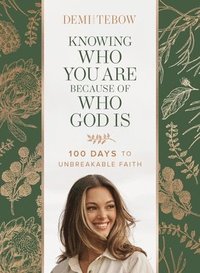bokomslag Knowing Who You Are Because of Who God Is : 100 Days to Unbreakable Faith
