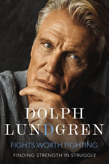 Dolph Lundgren - Fights Worth Fighting, Inbunden