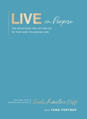 bokomslag Live on Purpose: 100 Devotions for Letting Go of Fear and Following God