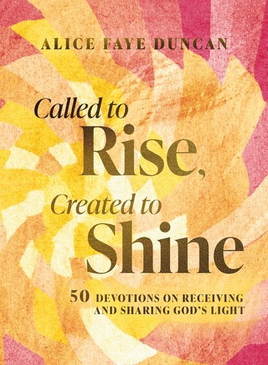 Alice Faye Duncan - Called to Rise, Created to Shine, Inbunden