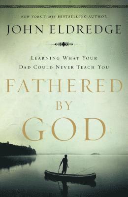 John Eldredge - Fathered by God, Häftad