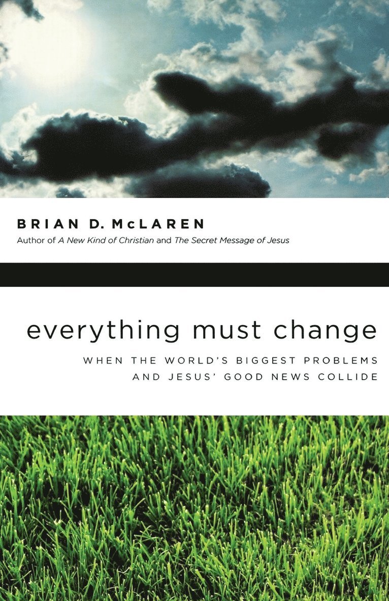 Brian D. McLaren, Brian McLaren, Brian Mclaren - Everything Must Change: When the World's Biggest Problems and Jesus' Good News Collide, Häftad