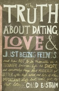 bokomslag The Truth About Dating, Love, and Just Being Friends