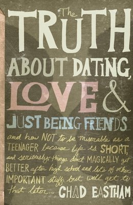 Chad Eastham - Truth About Dating, Love, and Just Being Friends, Häftad