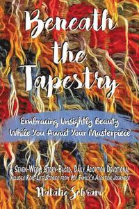 bokomslag Beneath the Tapestry: Embracing Unsightly Beauty While You Await Your Masterpiece.