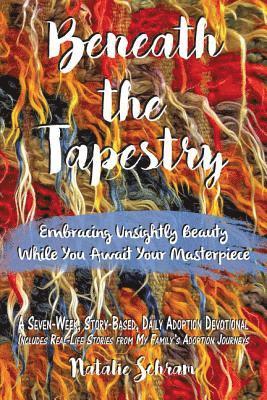 bokomslag Beneath the Tapestry: Embracing Unsightly Beauty While You Await Your Masterpiece.