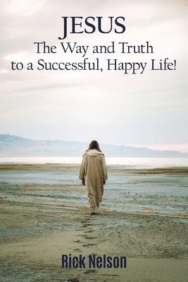 Jesus the Way and Truth to a Successful Happy Life! 1