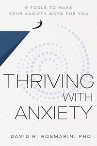 bokomslag Thriving with Anxiety: 9 Tools to Make Your Anxiety Work for You