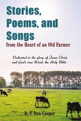 bokomslag Stories, Poems, and Songs from the Heart of an Old Farmer