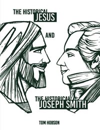 bokomslag The Historical Jesus and the Historical Joseph Smith