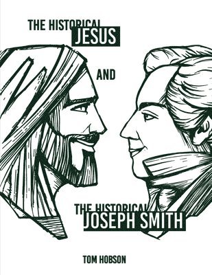 The Historical Jesus and the Historical Joseph Smith 1