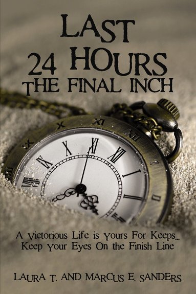 Marcus E. Sanders - Last 24 Hours, The Final Inch, Inbunden