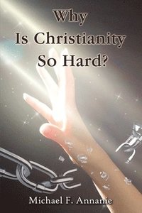 bokomslag Why Is Christianity So Hard?