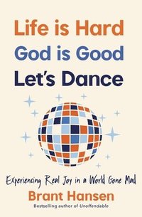 bokomslag Life Is Hard. God Is Good. Let's Dance.