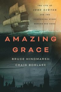 bokomslag Amazing Grace: The Life of John Newton and the Surprising Story Behind His Song