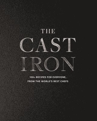 bokomslag The Cast Iron: 100+ Recipes from the World's Best Chefs