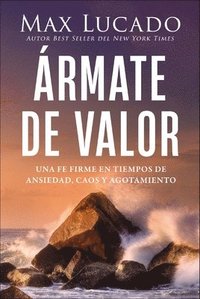 bokomslag Ármate de Valor: Una Fe Firme En Tiempos de Ansiedad, Caos Y Agotamiento